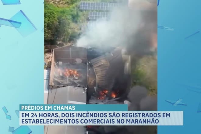 Em 24 horas dois incêndios são registrados em estabelecimentos no Maranhão