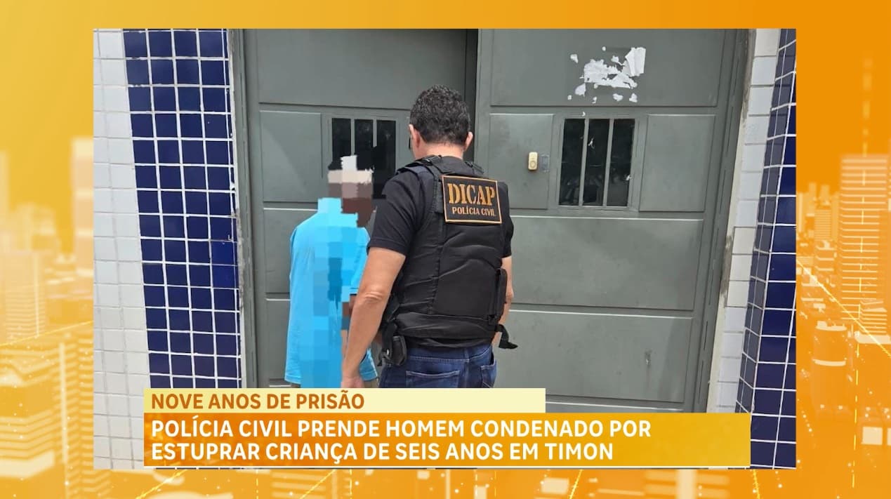 Polícia Civil prende homem condenado por estuprar criança de seis anos em Timon