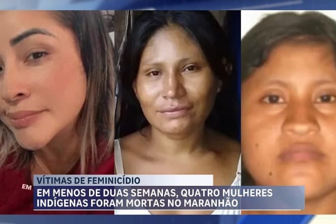 Quatro mulheres indígenas foram assassinadas em menos de duas semanas no Maranhão