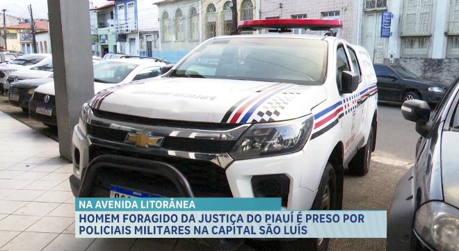 Homem foragido da justiça do Piauí é detido em São Luís