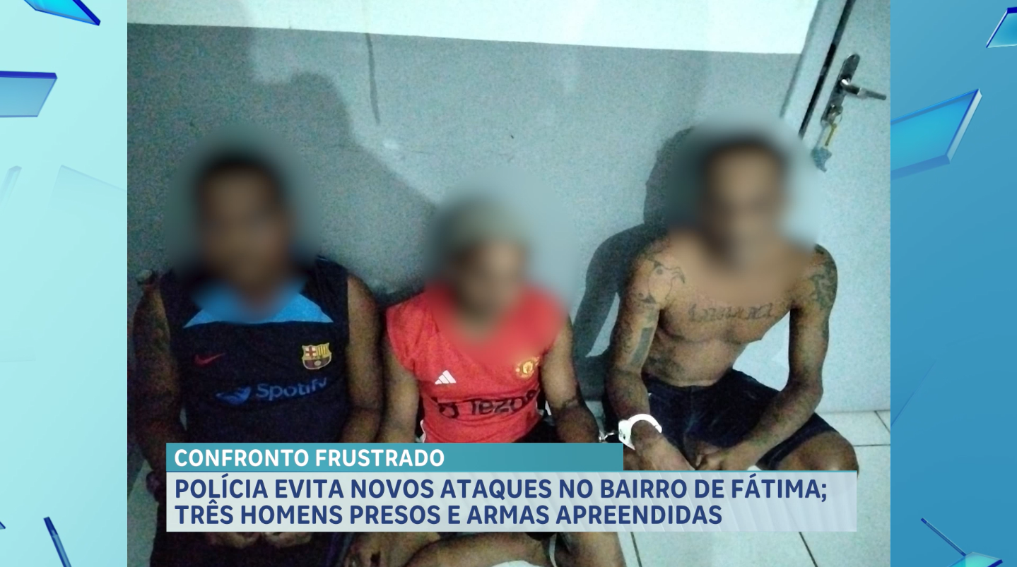 Três homens são presos suspeitos de planejar ataques no Bairro de Fátima
