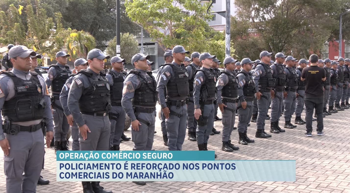 Operação Comércio Seguro: policiamento é intensificado em pontos comerciais no Maranhão