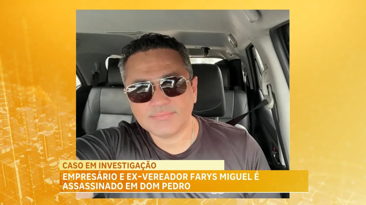 Empresário e ex-vereador Farys Miguel é assassinado em Dom Pedro