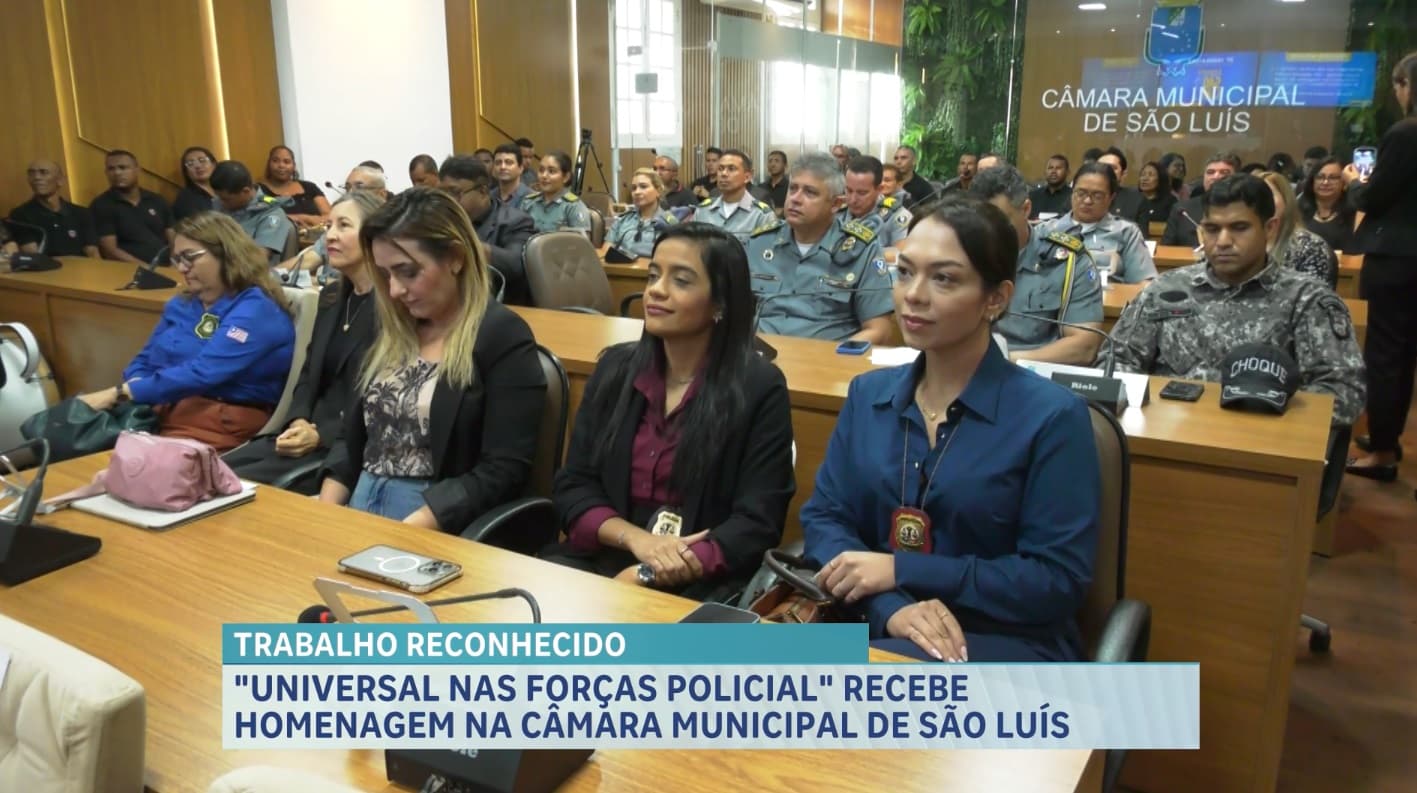 Projeto Universal nas Forças Policiais recebe homenagem na Câmara de São Luís