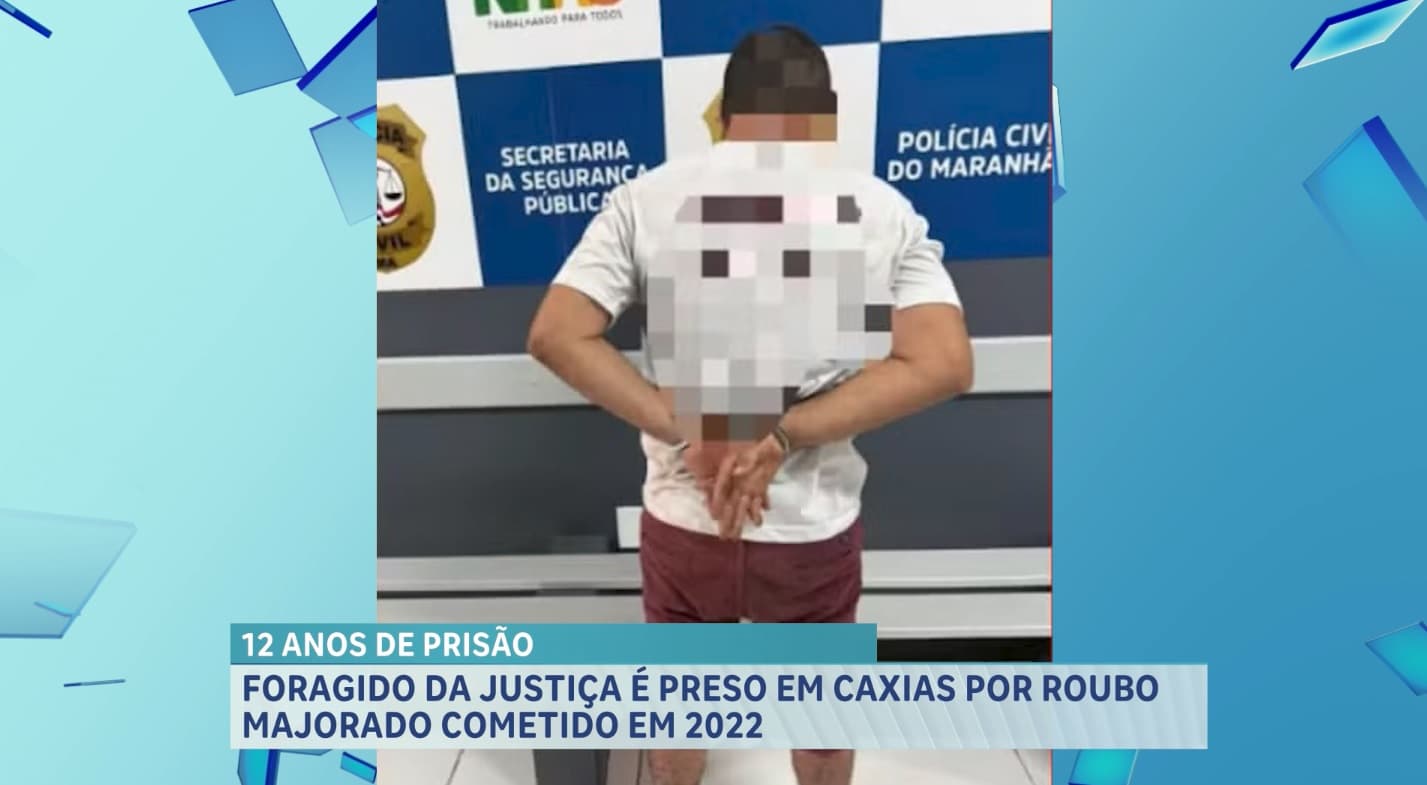 Foragido da Justiça é preso em Caxias por roubo majorado cometido em 2022