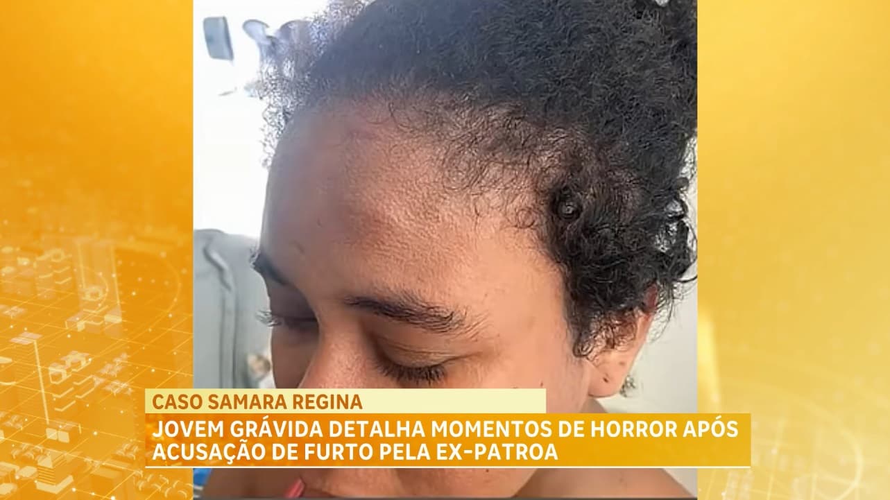 Caso Samara Regina: jovem grávida detalha momentos de horror após acusação de furto pela ex-patroa