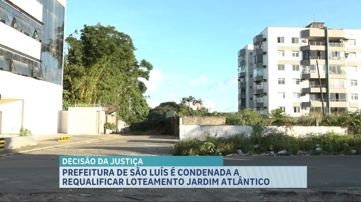 Justiça condena Prefeitura de São Luís a requalificar área no loteamento Jardim Atlântico, no Turu