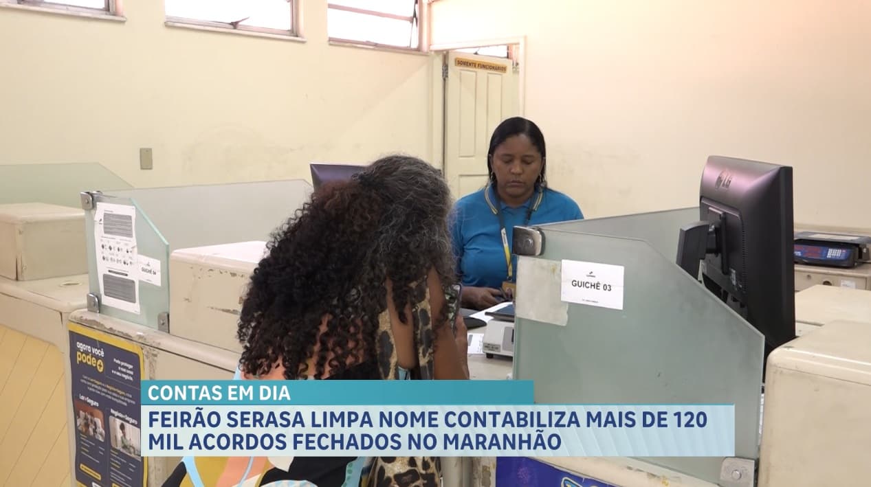 Feirão Serasa Limpa Nome 2026 contabiliza mais de 120 mil acordos fechados no Maranhão