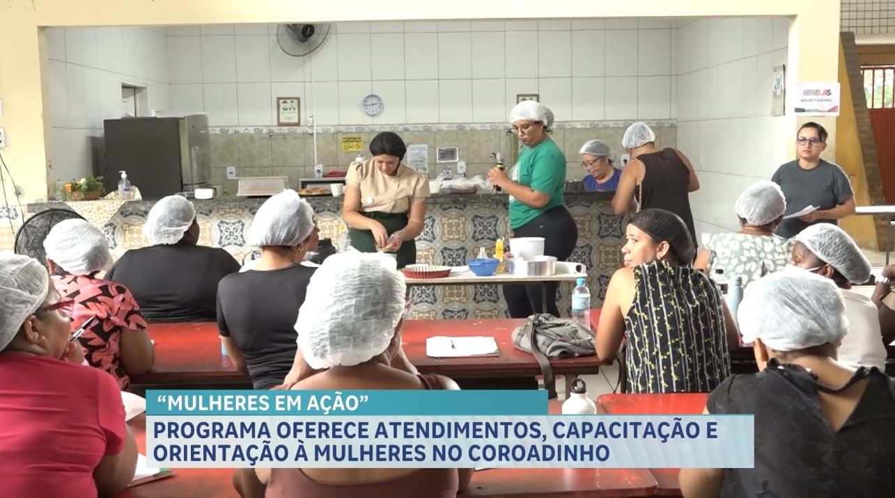 Programa “Mulheres em Ação” oferece atendimentos, capacitação e orientação à mulheres no Coroadinho